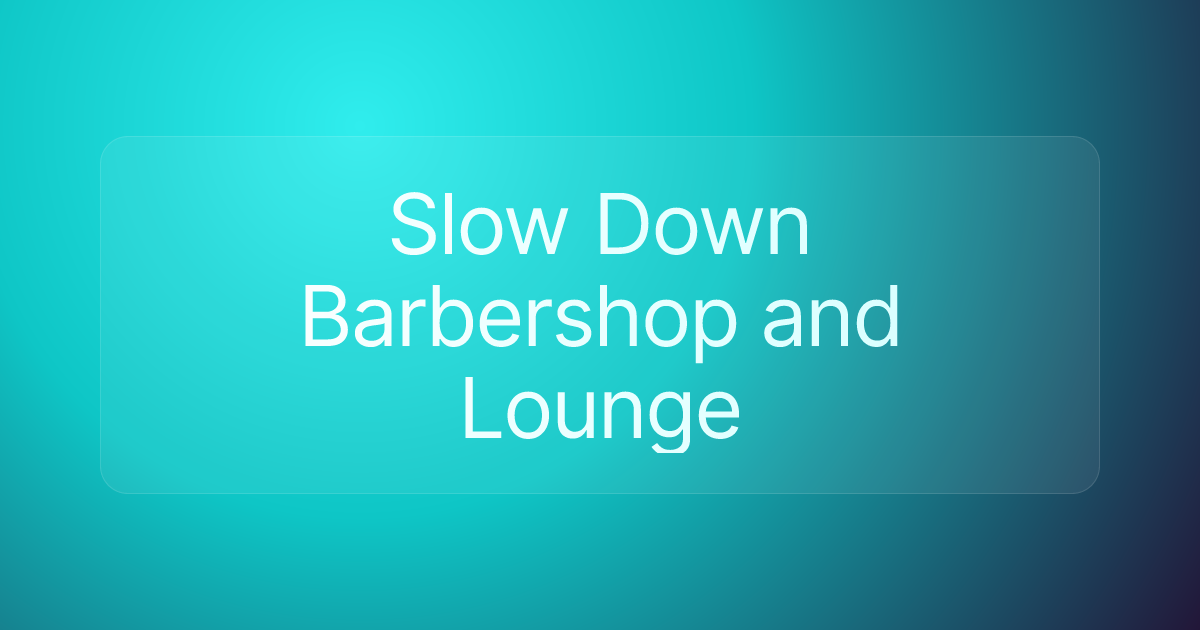 Slow Down Barbershop and Lounge