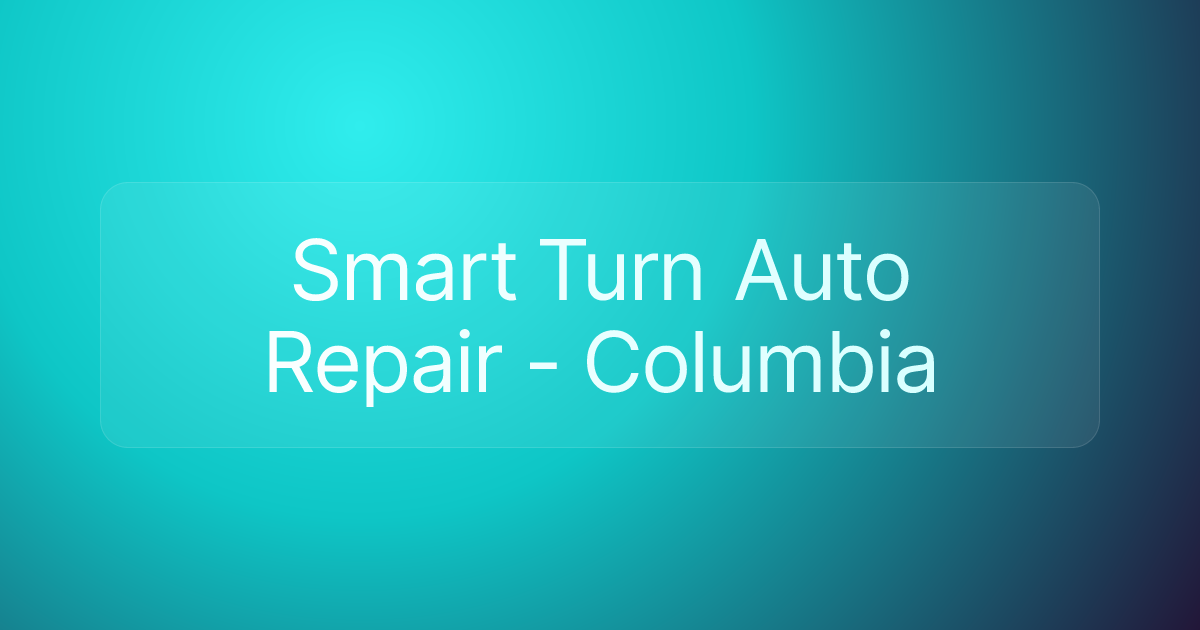 Smart Turn Auto Repair - Columbia