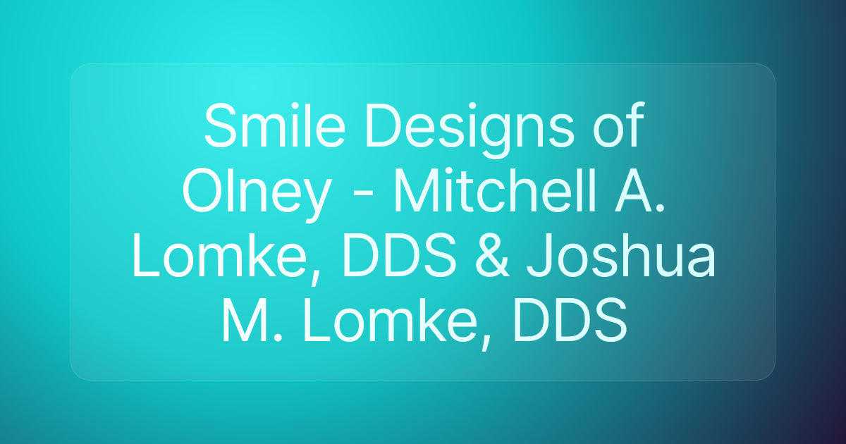 Smile Designs of Olney - Mitchell A. Lomke, DDS & Joshua M. Lomke, DDS