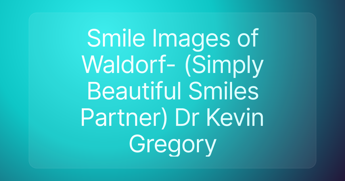 Smile Images of Waldorf- (Simply Beautiful Smiles Partner) Dr Kevin Gregory