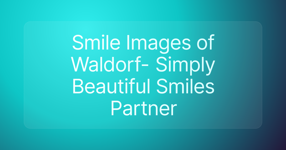Smile Images of Waldorf- Simply Beautiful Smiles Partner