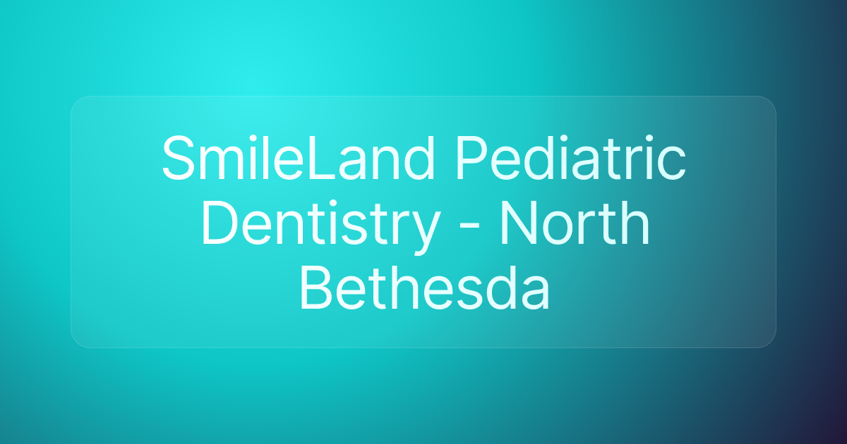 SmileLand Pediatric Dentistry - North Bethesda