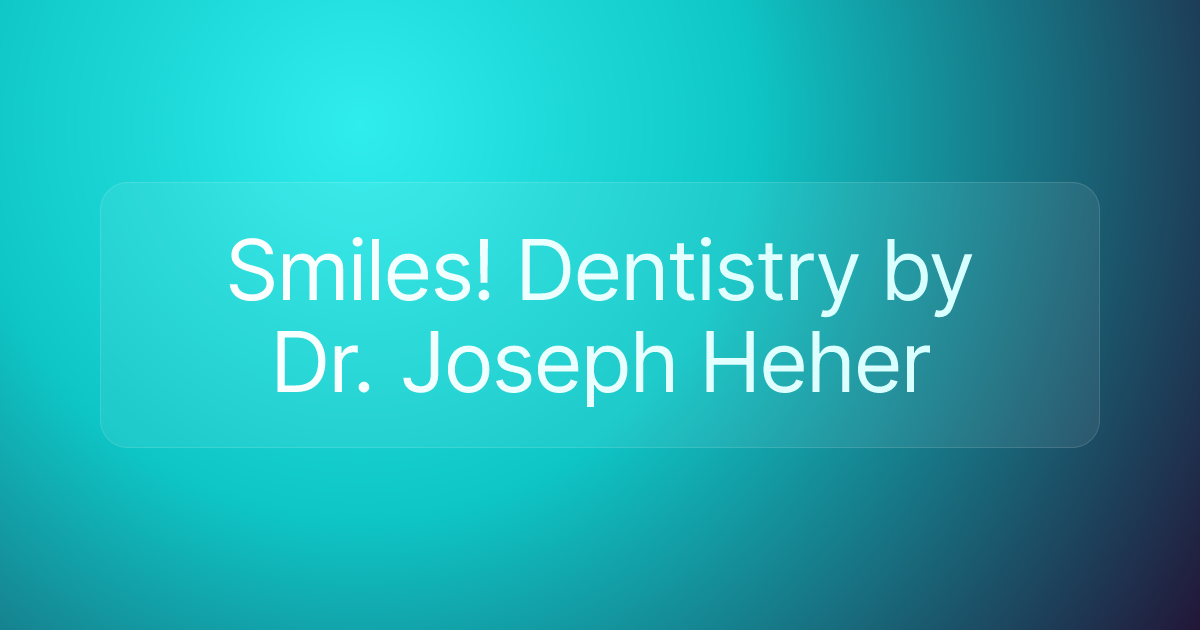 Smiles! Dentistry by Dr. Joseph Heher