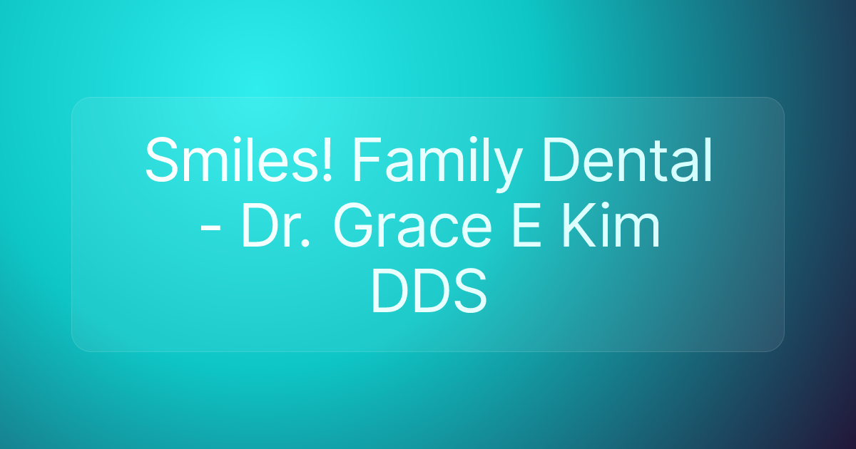 Smiles! Family Dental - Dr. Grace E Kim DDS
