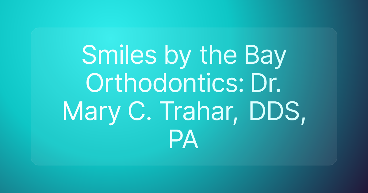 Smiles by the Bay Orthodontics: Dr. Mary C. Trahar, DDS, PA