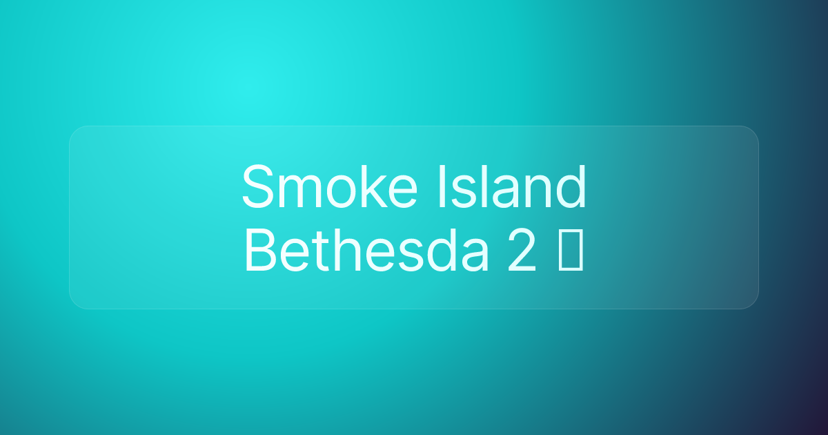 Smoke Island Bethesda 2 ️