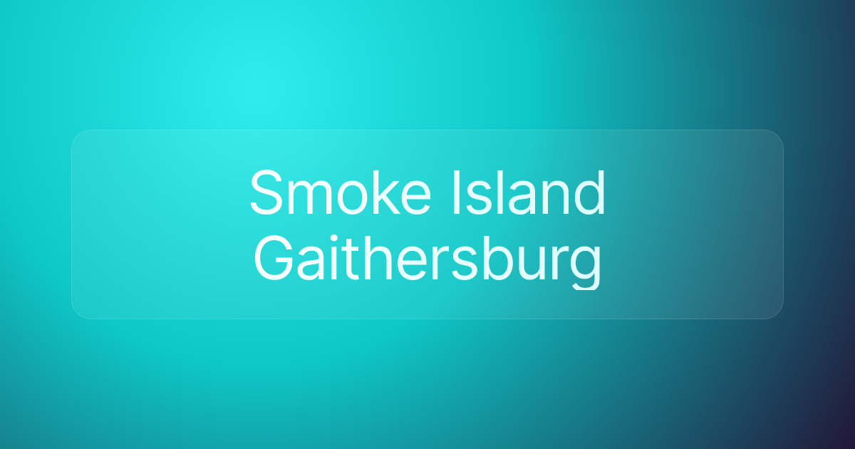 Smoke Island Gaithersburg