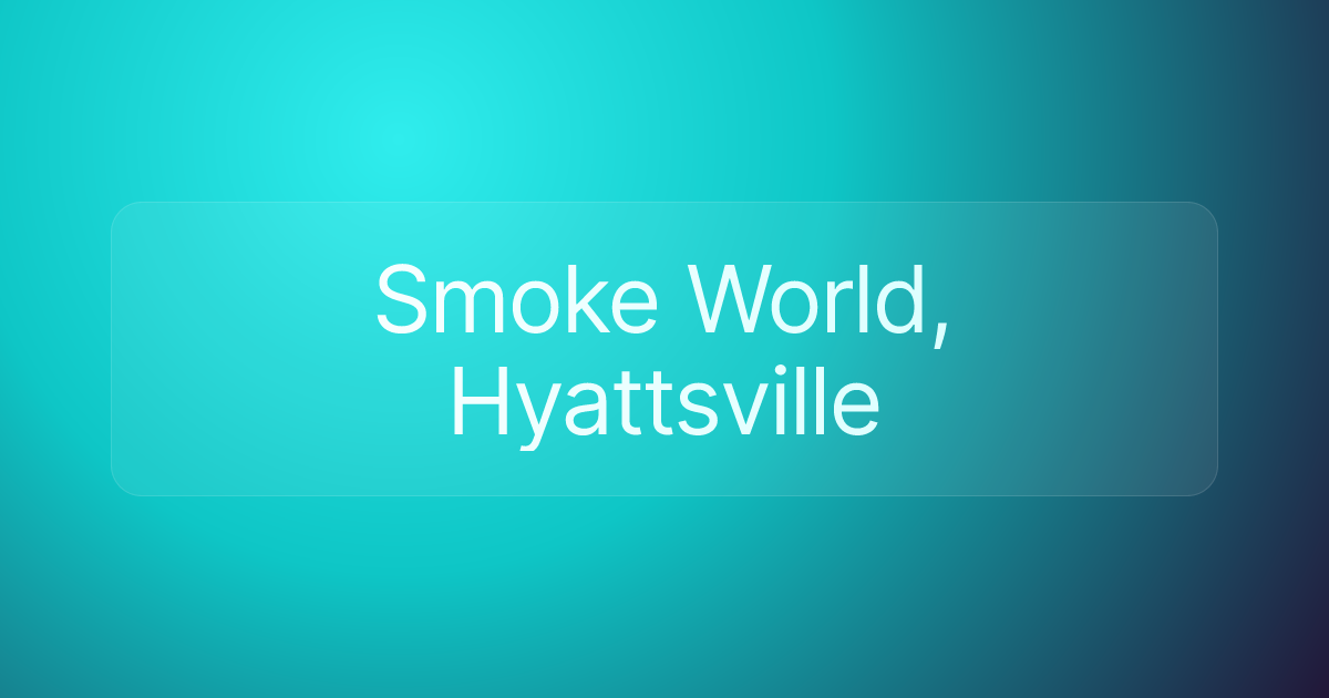 Smoke World, Hyattsville