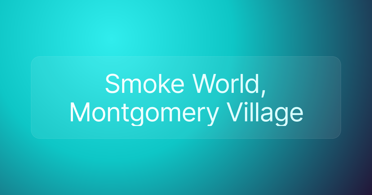 Smoke World, Montgomery Village