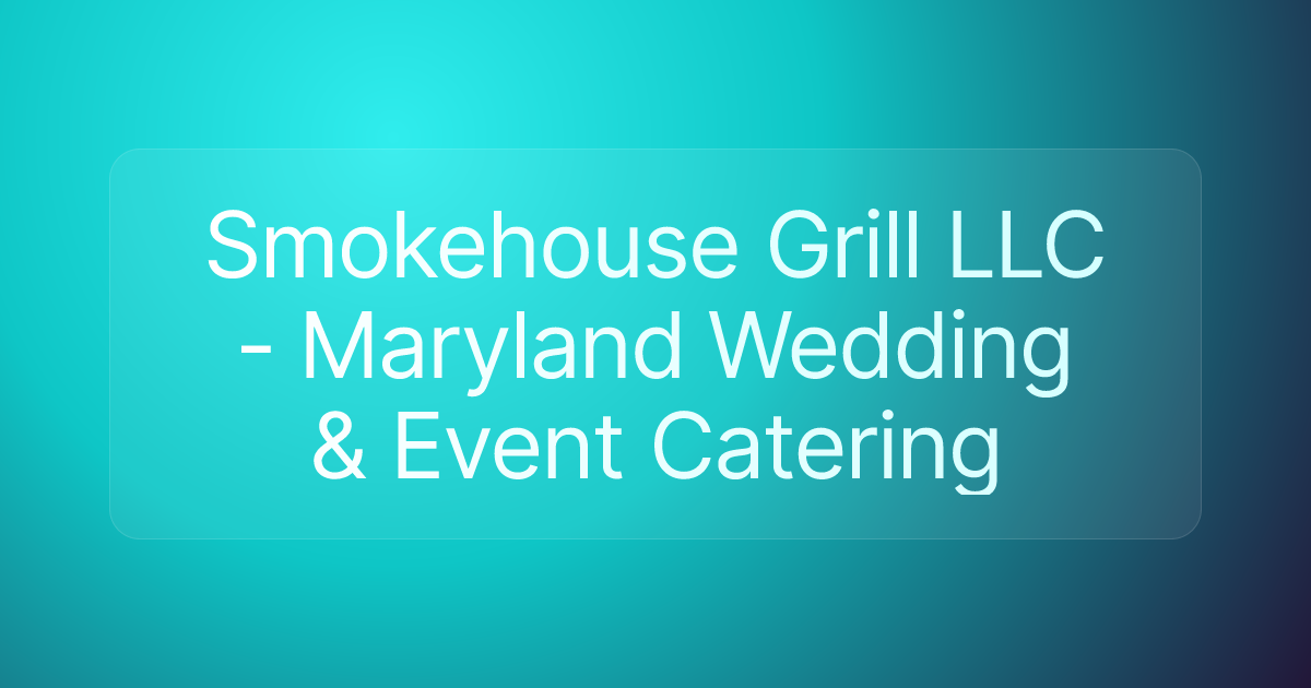 Smokehouse Grill LLC - Maryland Wedding & Event Catering