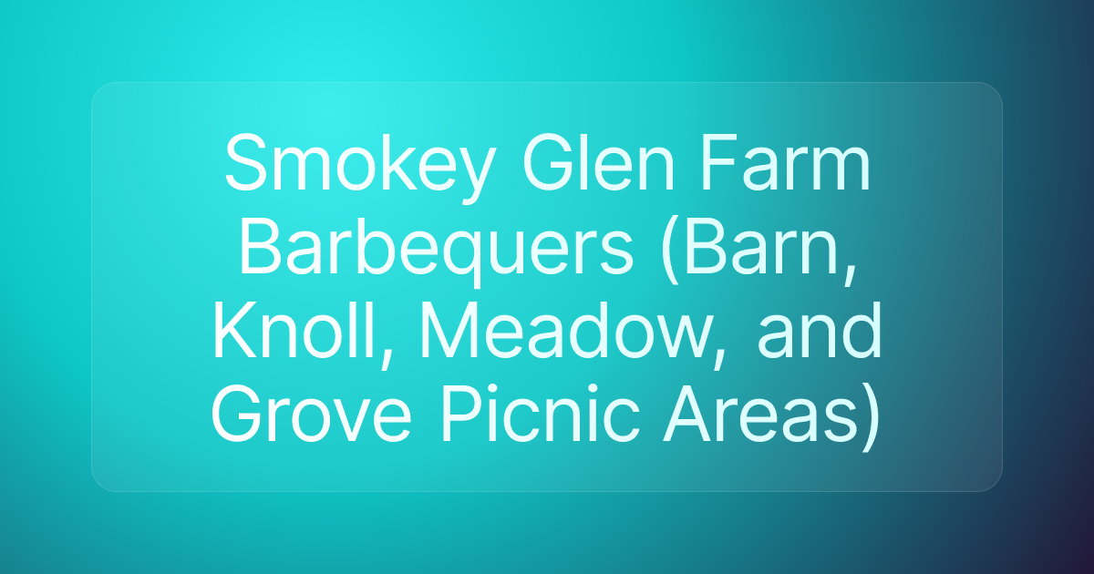 Smokey Glen Farm Barbequers (Barn, Knoll, Meadow, and Grove Picnic Areas)
