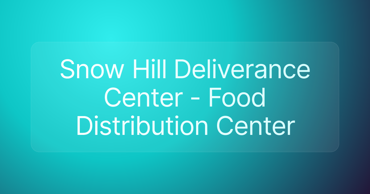 Snow Hill Deliverance Center - Food Distribution Center