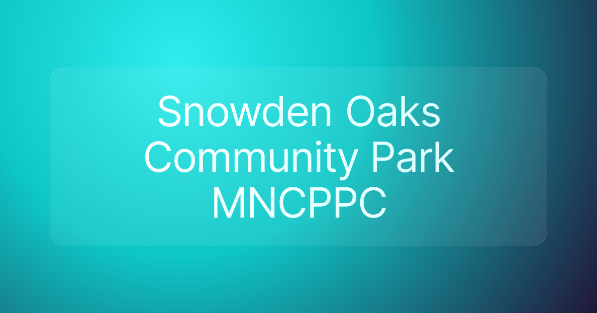 Snowden Oaks Community Park MNCPPC
