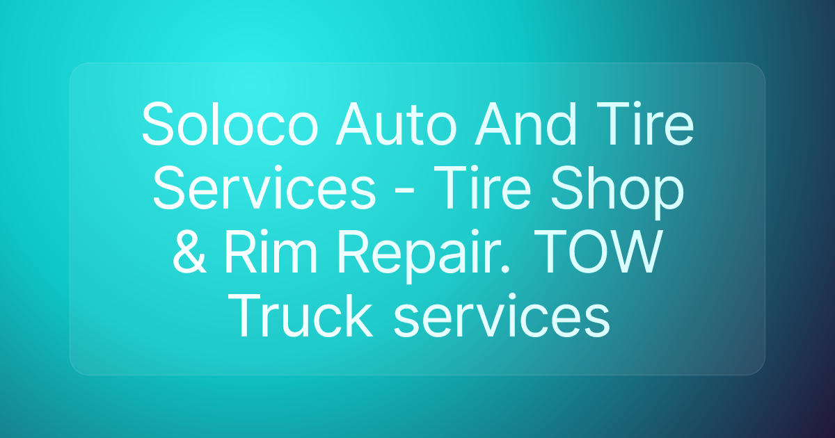 Soloco Auto And Tire Services - Tire Shop & Rim Repair. TOW Truck services