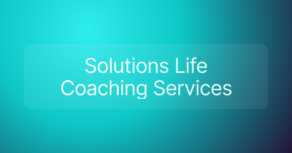Solutions Life Coaching Services
