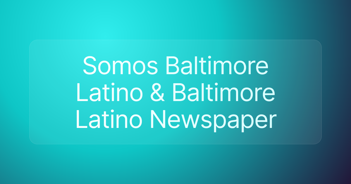 Somos Baltimore Latino & Baltimore Latino Newspaper