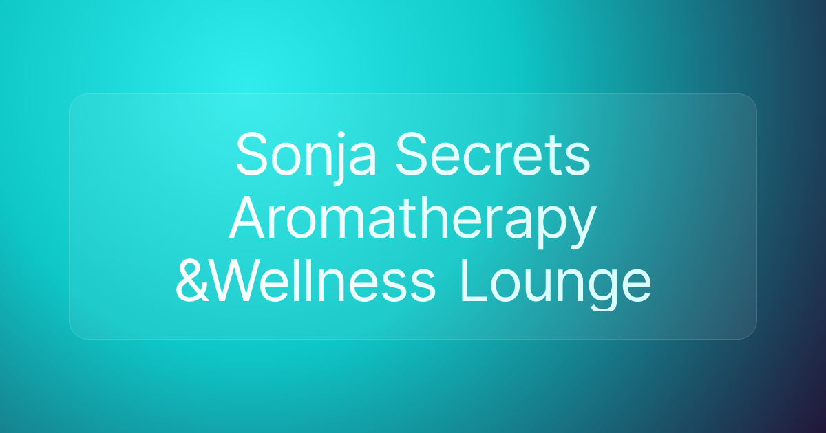 Sonja Secrets Aromatherapy &Wellness Lounge