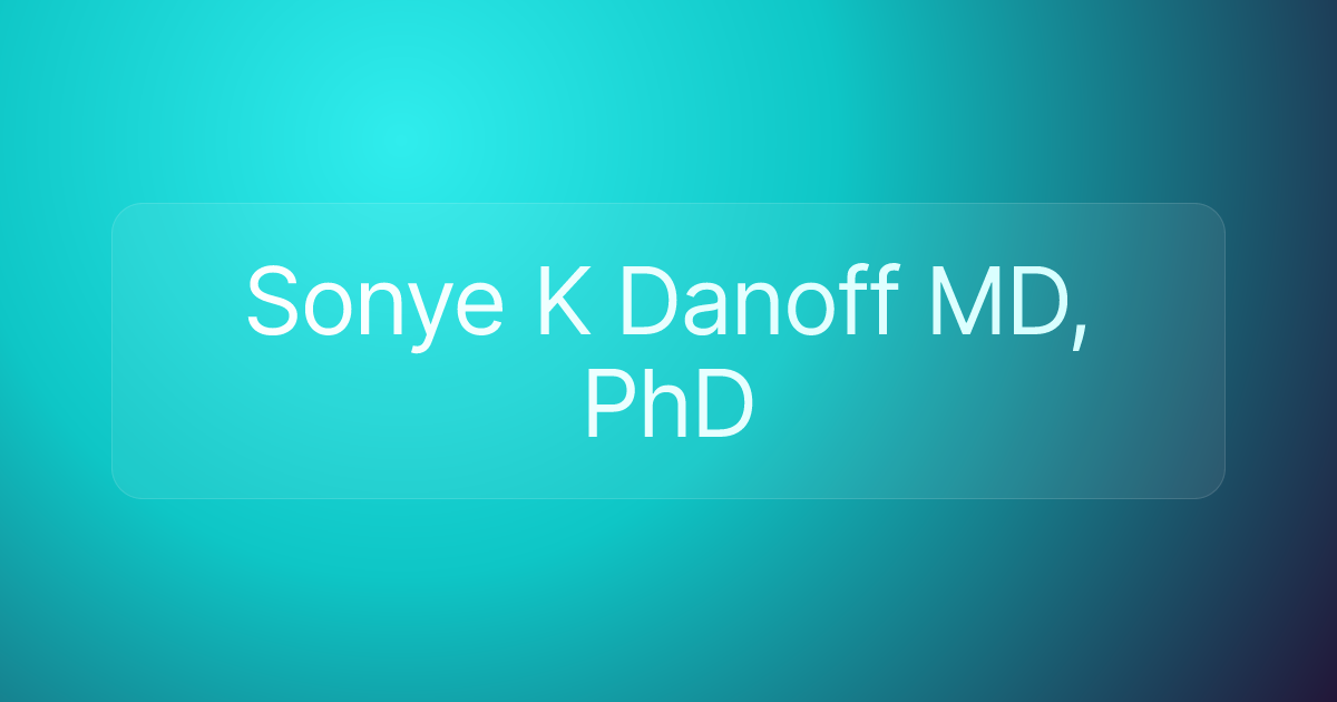 Sonye K Danoff MD, PhD
