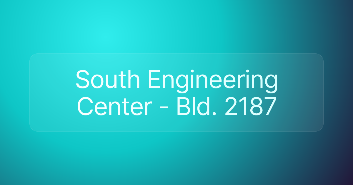 South Engineering Center - Bld. 2187