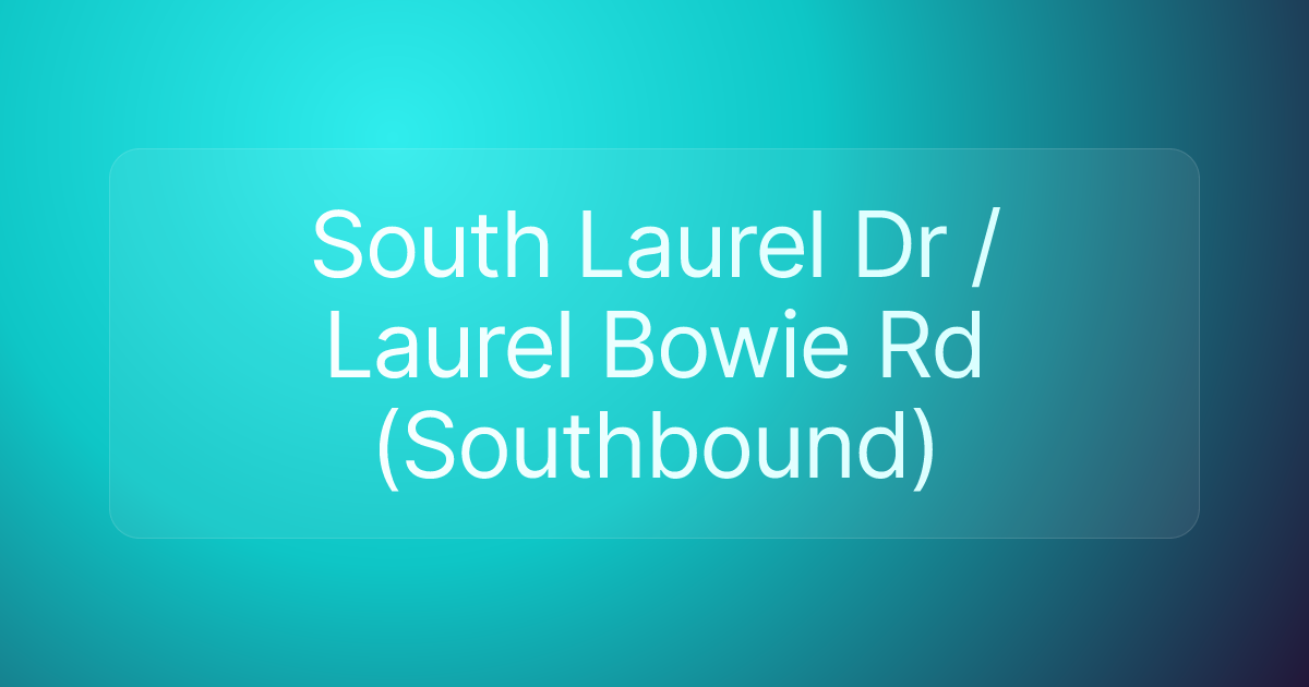 South Laurel Dr / Laurel Bowie Rd (Southbound)