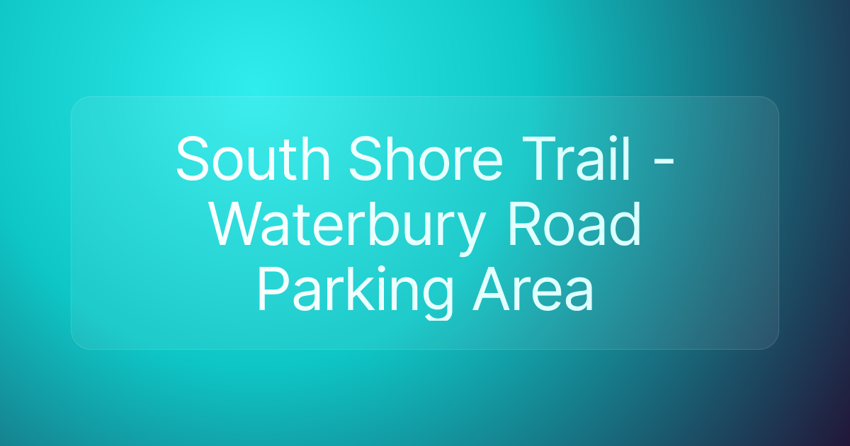 South Shore Trail - Waterbury Road Parking Area