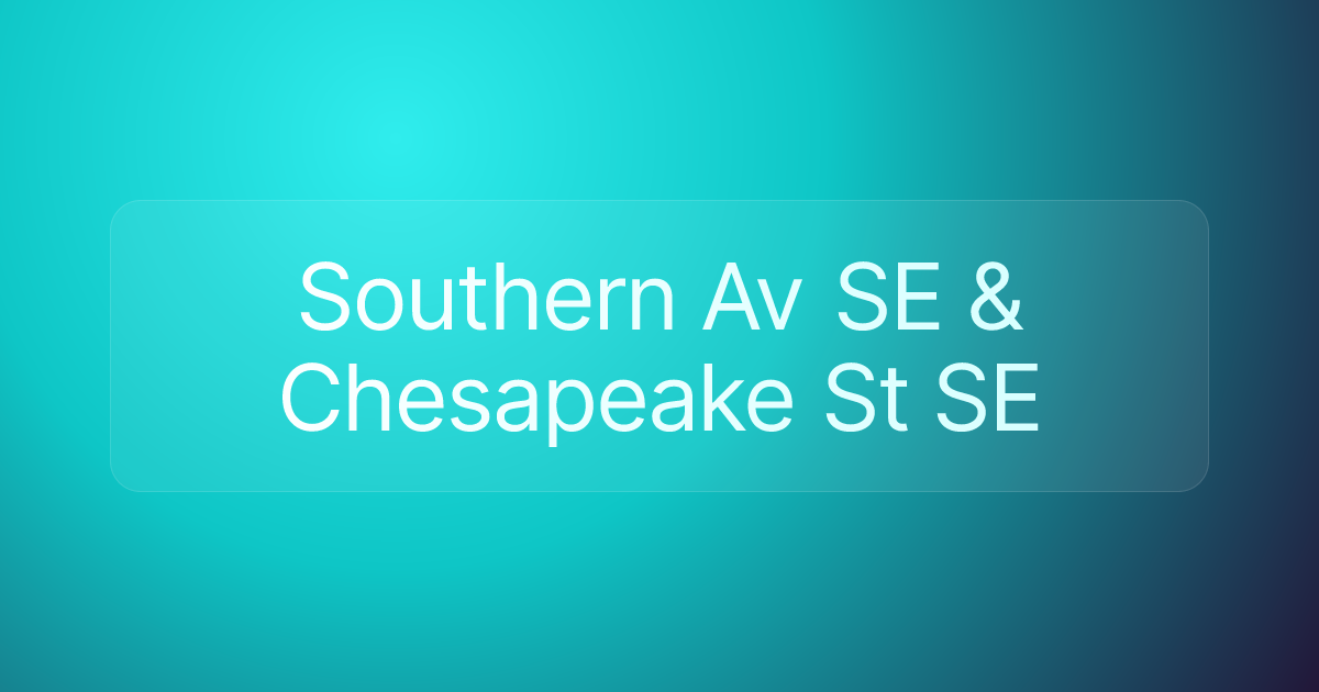 Southern Av SE & Chesapeake St SE