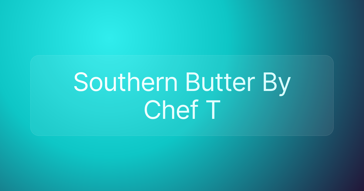 Southern Butter By Chef T