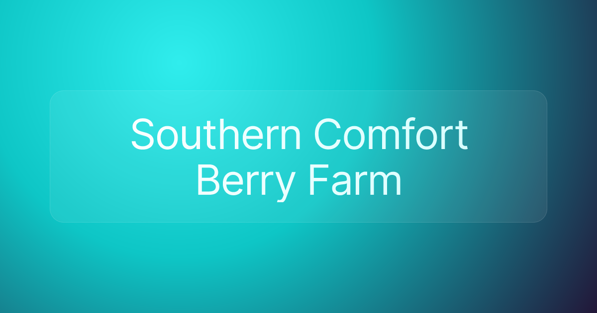 Southern Comfort Berry Farm
