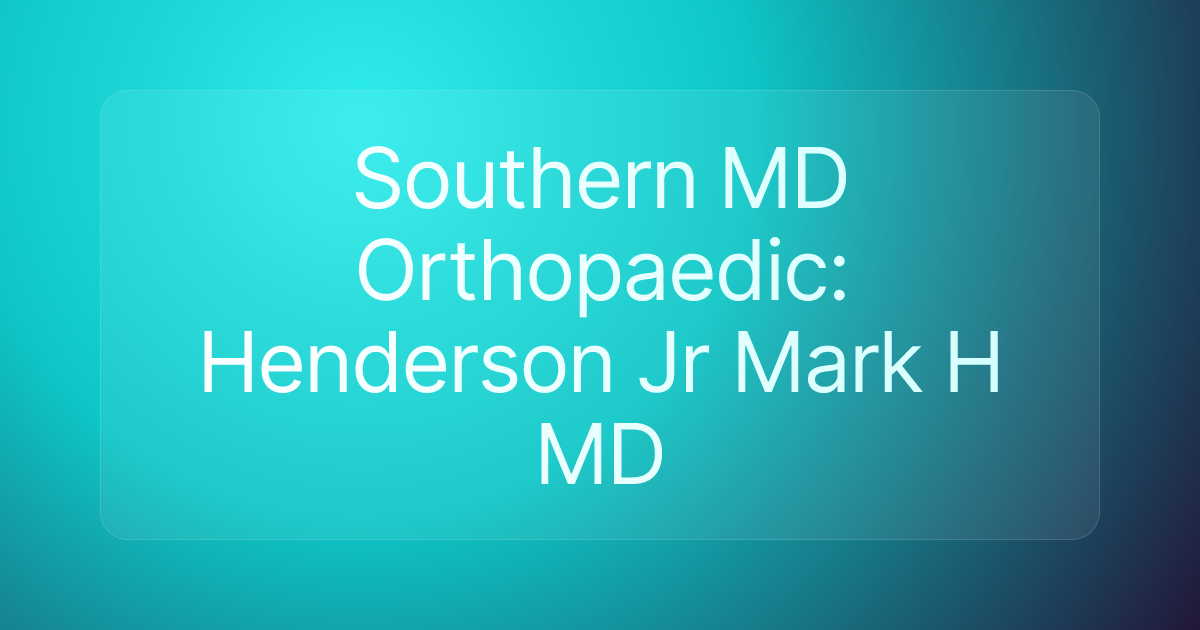 Southern MD Orthopaedic: Henderson Jr Mark H MD