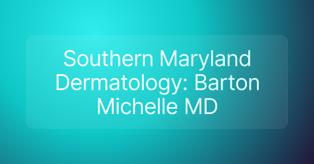 Southern Maryland Dermatology: Barton Michelle MD