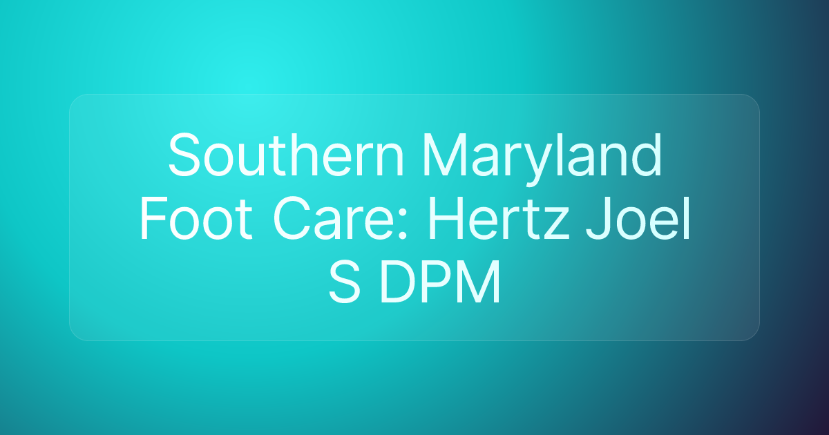 Southern Maryland Foot Care: Hertz Joel S DPM