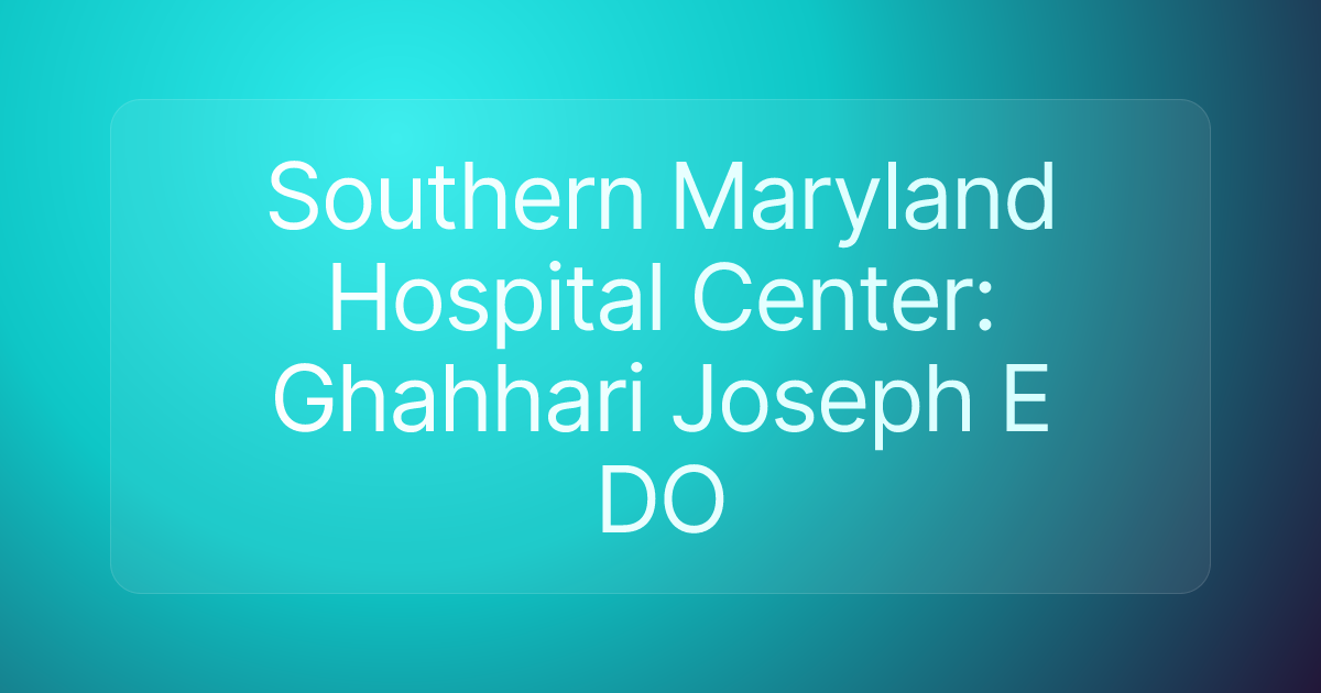 Southern Maryland Hospital Center: Ghahhari Joseph E DO