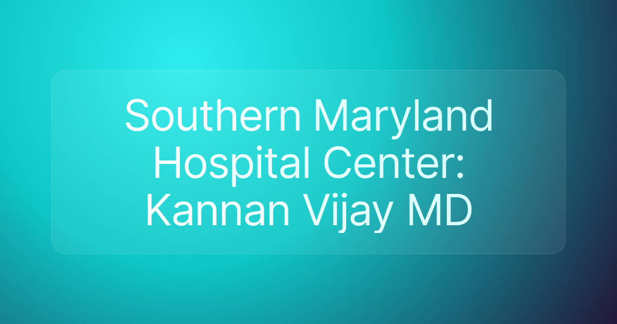 Southern Maryland Hospital Center: Kannan Vijay MD