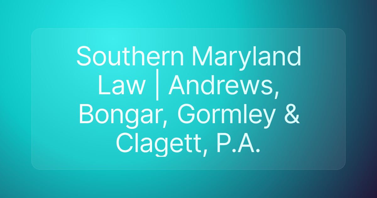 Southern Maryland Law | Andrews, Bongar, Gormley & Clagett, P.A.