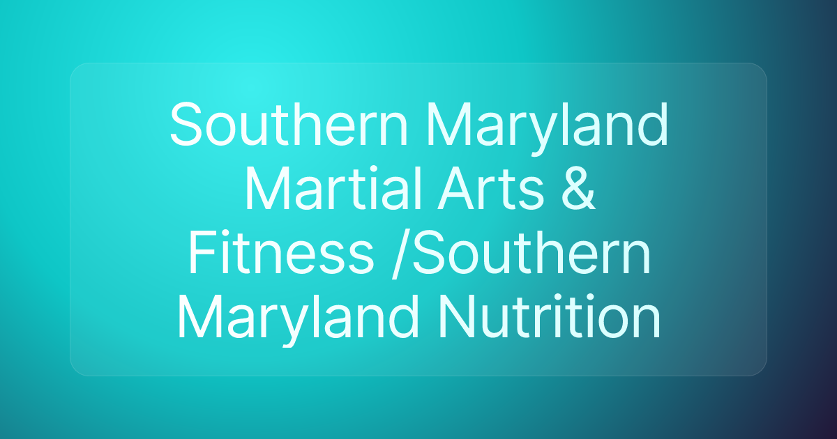Southern Maryland Martial Arts & Fitness /Southern Maryland Nutrition