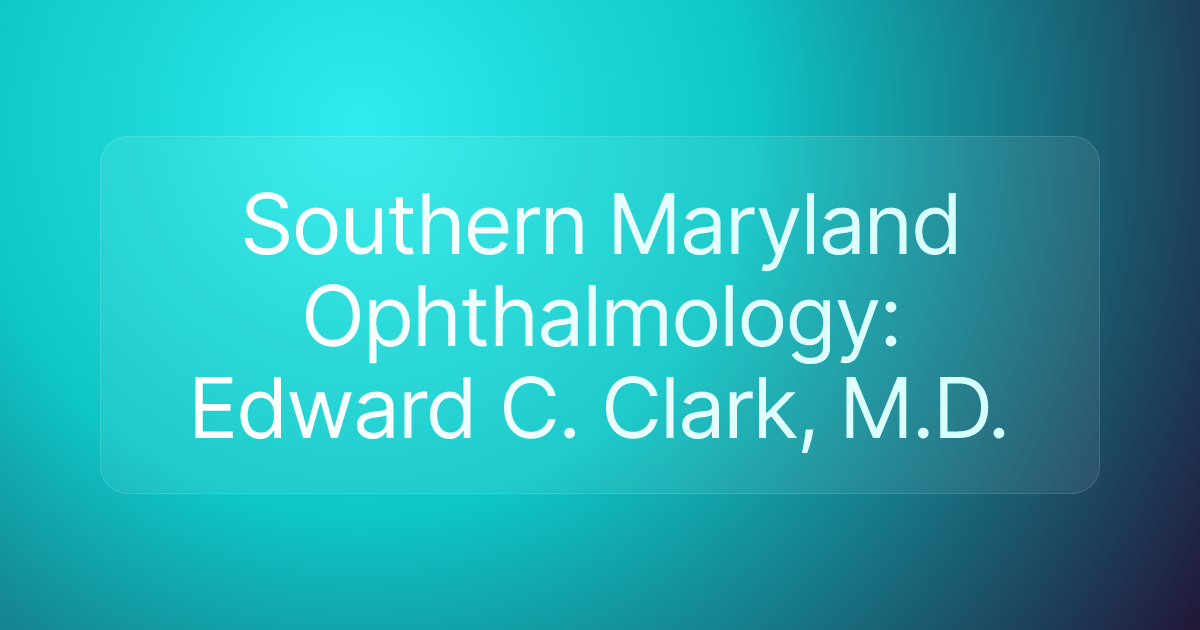 Southern Maryland Ophthalmology: Edward C. Clark, M.D.