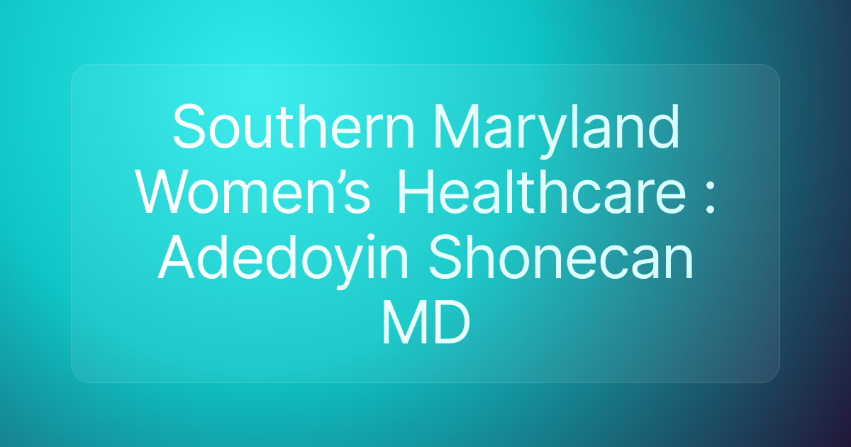 Southern Maryland Women’s Healthcare : Adedoyin Shonecan MD