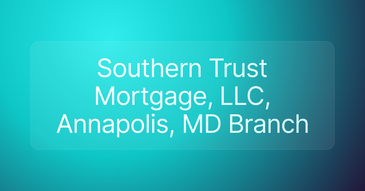 Southern Trust Mortgage, LLC, Annapolis, MD Branch