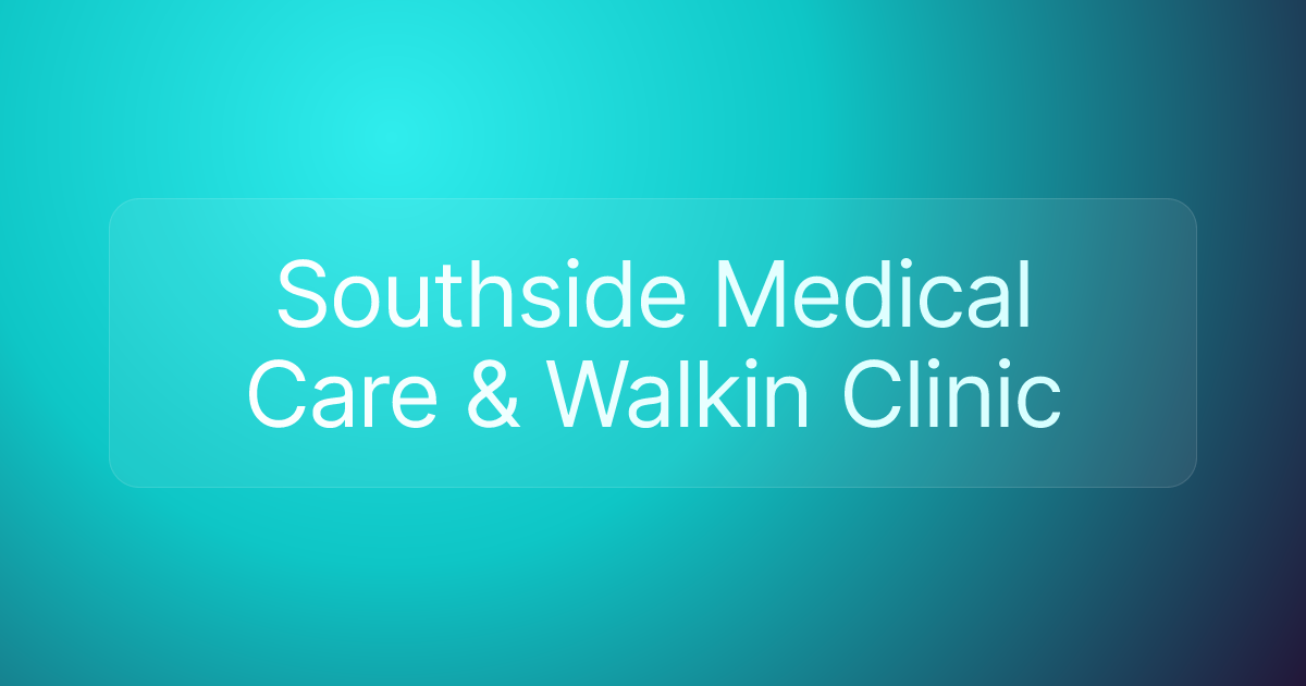 Southside Medical Care & Walkin Clinic