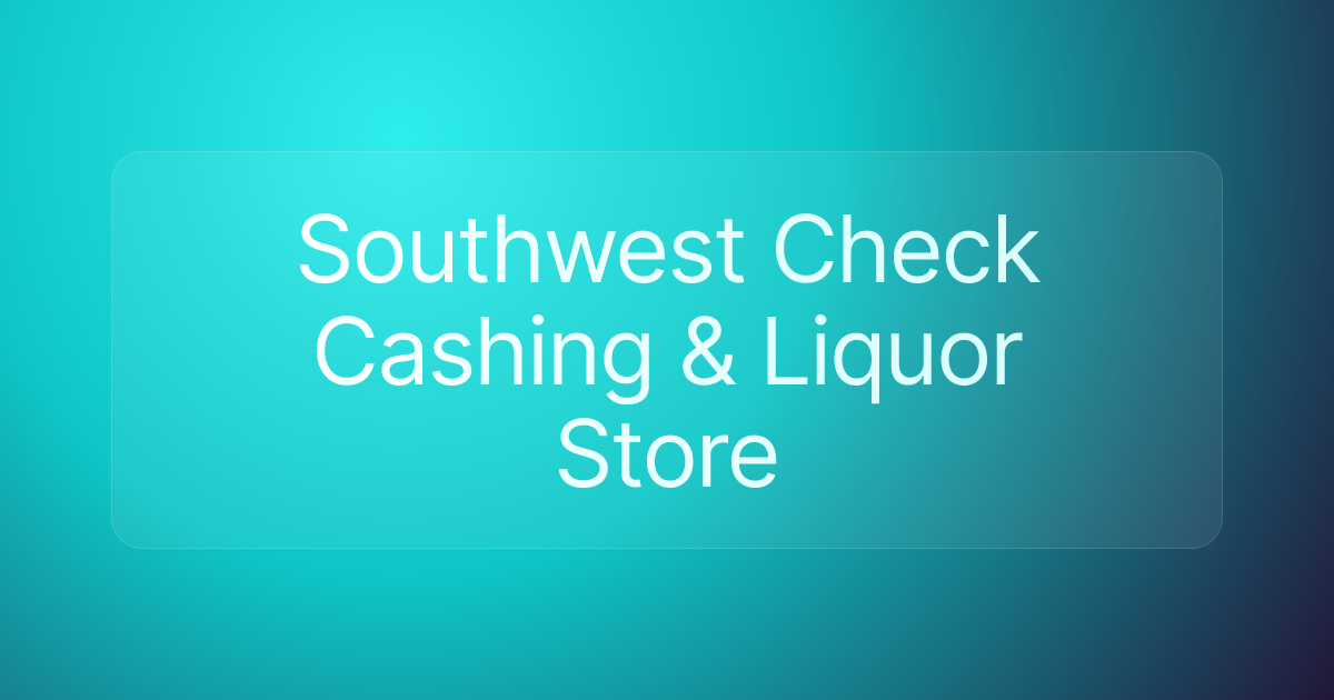 Southwest Check Cashing & Liquor Store