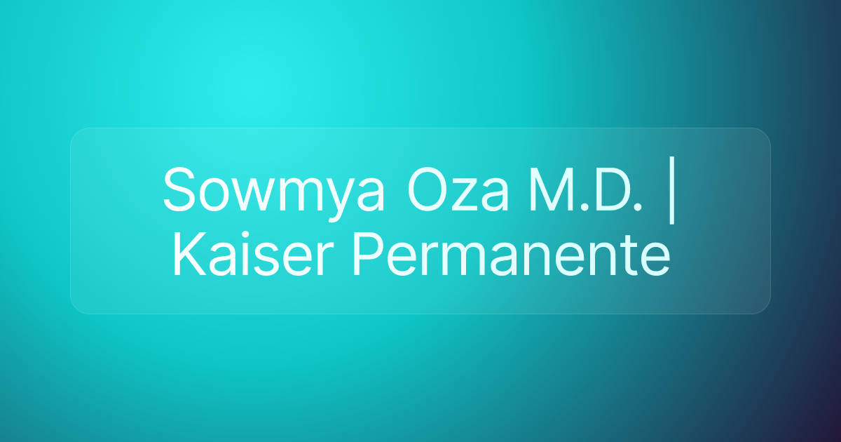 Sowmya Oza M.D. | Kaiser Permanente