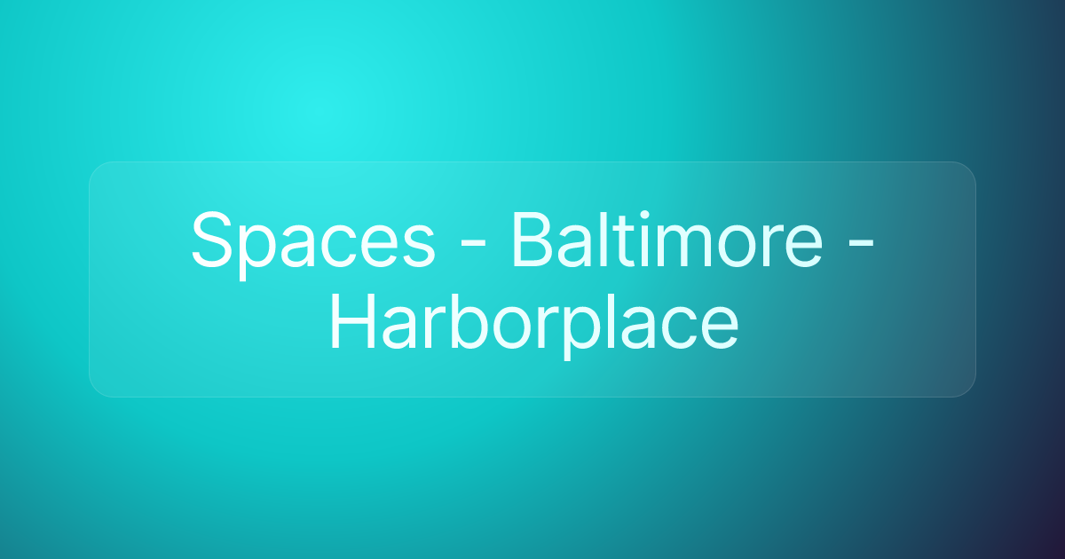 Spaces - Baltimore - Harborplace