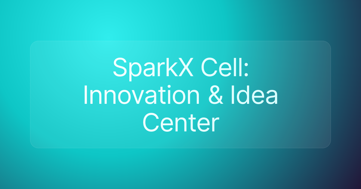 SparkX Cell: Innovation & Idea Center