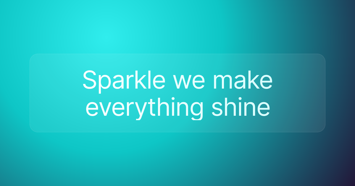 Sparkle we make everything shine