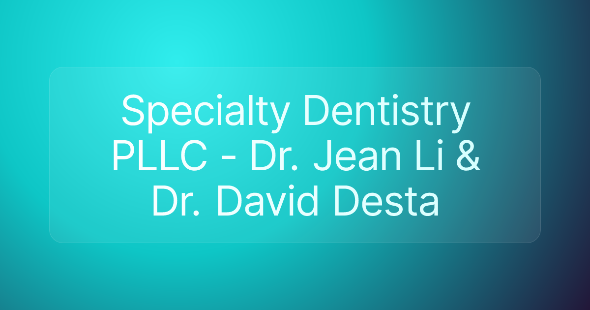 Specialty Dentistry PLLC - Dr. Jean Li & Dr. David Desta