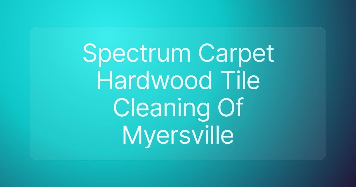 Spectrum Carpet Hardwood Tile Cleaning Of Myersville