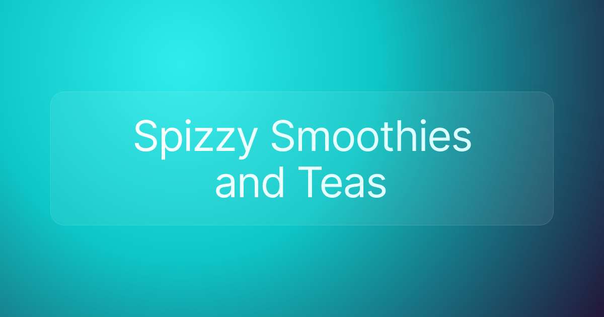 Spizzy Smoothies and Teas