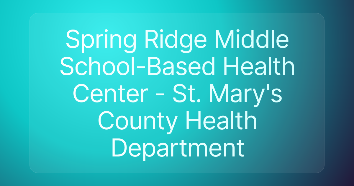 Spring Ridge Middle School-Based Health Center - St. Mary's County Health Department
