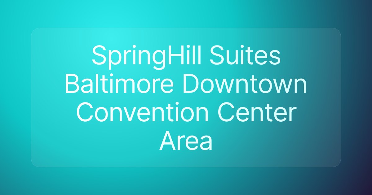 SpringHill Suites Baltimore Downtown Convention Center Area