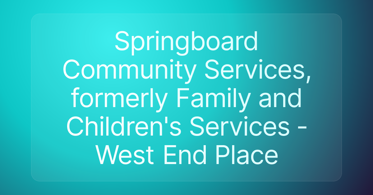 Springboard Community Services, formerly Family and Children's Services - West End Place